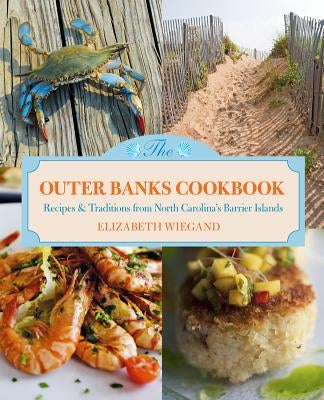 Outer Banks Cookbook: Recipes & Traditions from North Carolina's Barrier Islands by Wiegand, Elizabeth