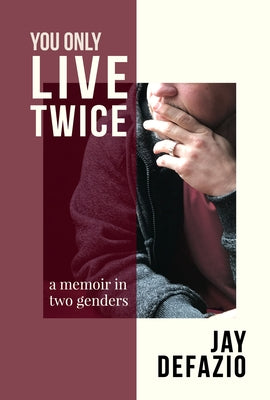 You Only Live Twice: A Memoir in Two Genders by Defazio, Jay