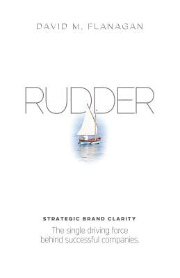 Rudder: Strategic Brand Clarity by Flanagan, David M.