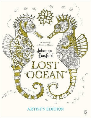 Lost Ocean Artist's Edition: An Inky Adventure and Coloring Book for Adults: 24 Drawings to Color and Frame by Basford, Johanna