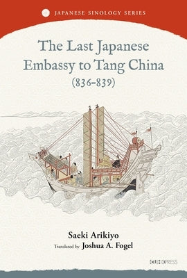The Last Japanese Embassy to Tang China (836-839) by Saeki, Arikiyo