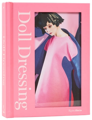 Doll Dressing: Fashion from Barbie to Bratz and Beyond by Hill, Colleen