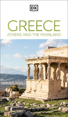DK Greece, Athens and the Mainland: Must-See Sights. Culture & History. Detailed Maps & Tours. Area-By-Area Guide. by Dk Travel