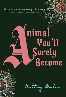 Animal You'll Surely Become by Hailer, Brittany