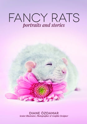 Fancy Rats: Portraits and Stories by &#195;&#150;zdamar, Diane