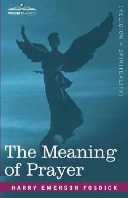 The Meaning of Prayer by Fosdick, Harry Emerson