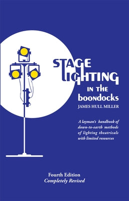 Stage Lighting in the Boondocks by Miller, James Hull