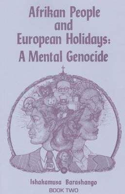 Afrikan People and European Holidays, Vol.2: A Mental Genocide by Barashango, Ishakamusa