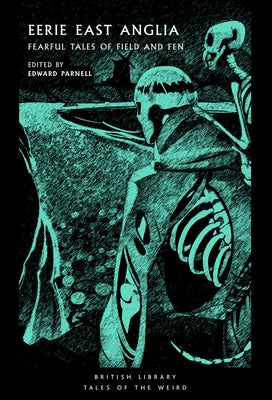 Eerie East Anglia: Fearful Tales of Field and Fen Volume 52 by Parnell, Edward