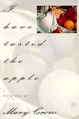 I Have Tasted the Apple by Crow, Mary
