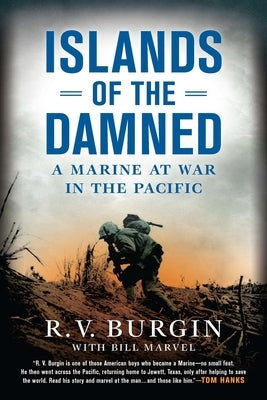 Islands of the Damned: A Marine at War in the Pacific by Burgin, R. V.