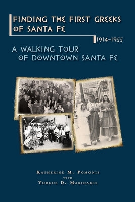 Finding the First Greeks of Santa Fe, New Mexico, 1914-1955: A Walking Tour of Downtown by Pomonis, Katherine M.