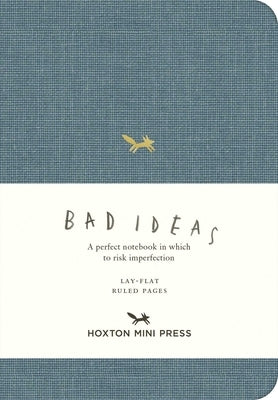 A Notebook for Bad Ideas (Small / Blue / Lined): A Perfect Notebook in Which to Risk Imperfection by Hoxton Mini Press