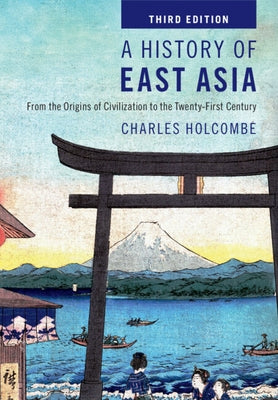 A History of East Asia: From the Origins of Civilization to the Twenty-First Century by Holcombe, Charles