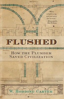 Flushed: How the Plumber Saved Civilization by Carter, W. Hodding