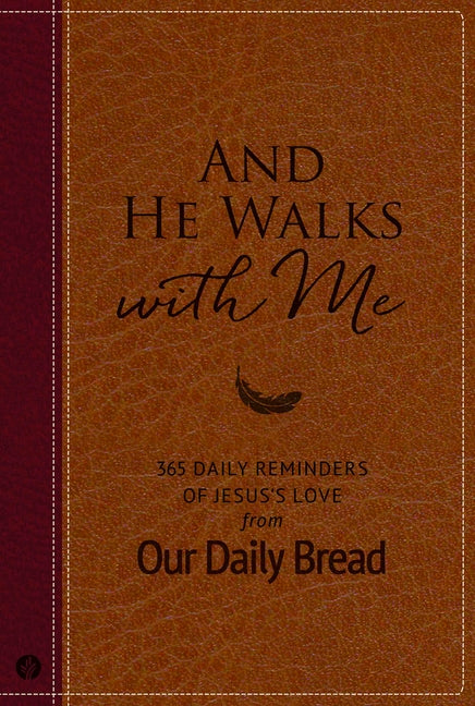 And He Walks with Me: 365 Daily Reminders of Jesus's Love from Our Daily Bread (a Daily Devotional for the Entire Year) by Our Daily Bread Ministries