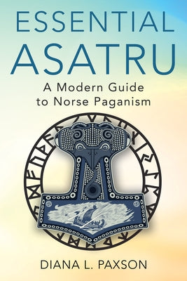 Essential Asatru: A Modern Guide to Norse Paganism by Paxson, Diana L.