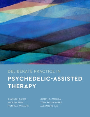 Deliberate Practice in Psychedelic-Assisted Therapy by Dames, Shannon