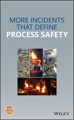 More Incidents That Define Process Safety by Center for Chemical Process Safety (CCPS