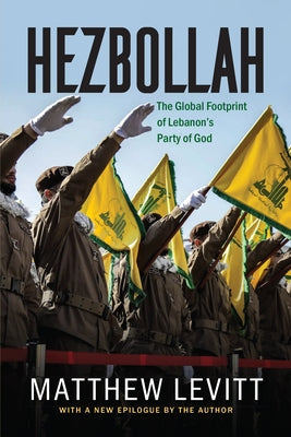 Hezbollah: The Global Footprint of Lebanon's Party of God, Updated Edition by Levitt, Matthew