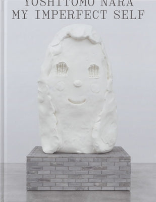 Yoshitomo Nara: My Imperfect Self by Nara, Yoshitomo