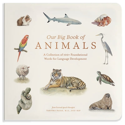 Our Big Book of Animals: First 100 Animal Words for Language Development, Including Farm, Jungle, Pets, Bugs, and More by Paige, Tabitha, MS CCC-SLP