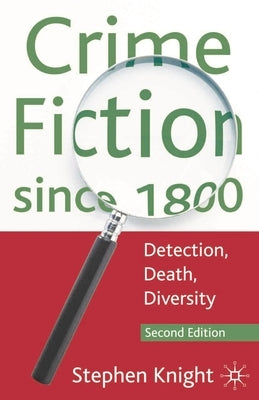 Crime Fiction since 1800: Detection, Death, Diversity by Knight, Stephen