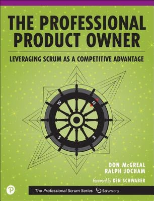 The Professional Product Owner: Leveraging Scrum as a Competitive Advantage by McGreal, Don