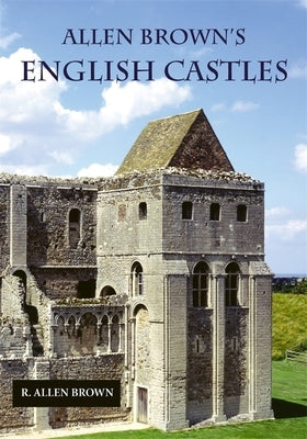 Allen Brown's English Castles by Brown, R. Allen