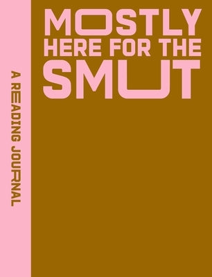 A Reading Journal: Mostly Here for the Smut: Romantasy Reading Journal, Book Review Log, Track Your Reading Progress, A5 Reading Log Notebook by Hearts Press, Sweet