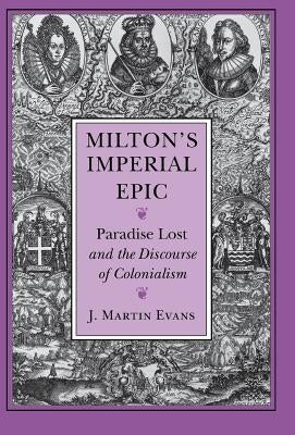 Milton's Imperial Epic by Evans, J. Martin