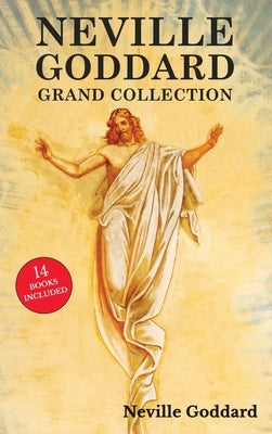 Neville Goddard Grand Collection: All 14 Books by a New Thought Pioneer Including Feeling Is the Secret, At Your Command, The Law and the Promise, and by Goddard, Neville