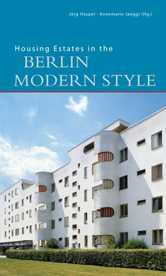 Housing Estates in the Berlin Modern Style: UNESCO World Heritage Site by Jager, Markus