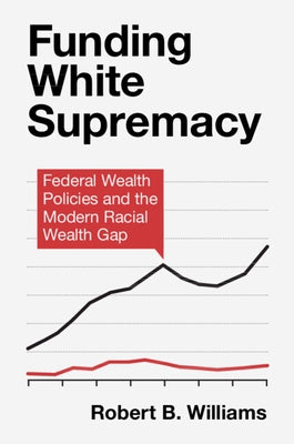Funding White Supremacy by Williams, Robert B.