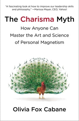 The Charisma Myth: How Anyone Can Master the Art and Science of Personal Magnetism by Cabane, Olivia Fox