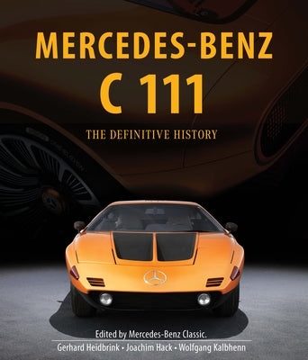 Mercedes-Benz C 111: The Definitive History of the Mysterious Supercar That Never Was by Heidbrink, Gerhard