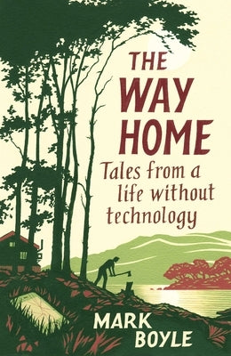 The Way Home: Tales from a Life Without Technology by Boyle, Mark