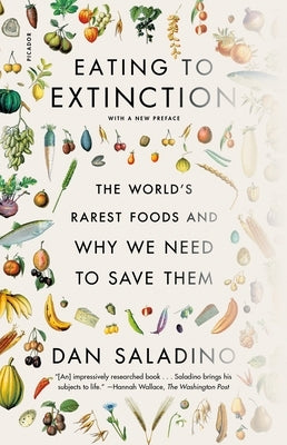 Eating to Extinction: The World's Rarest Foods and Why We Need to Save Them by Saladino, Dan