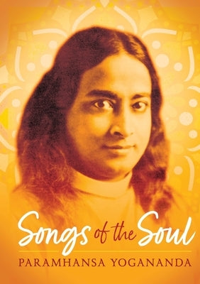 Songs of the Soul by Yogananda, Paramhansa