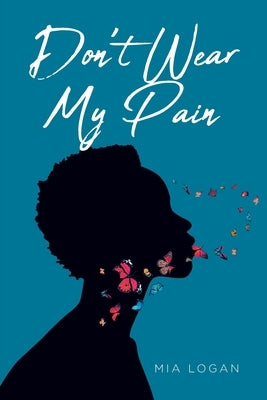 Don't Wear My Pain by Logan, Mia