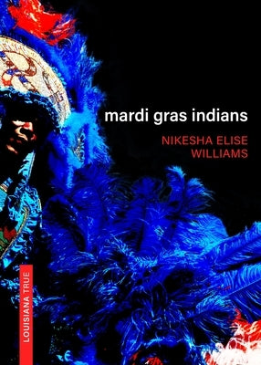 Mardi Gras Indians by Williams, Nikesha