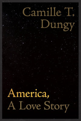 America, a Love Story by Dungy, Camille T.