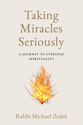 Taking Miracles Seriously: A Journey to Everyday Spirituality by Zedek, Michael