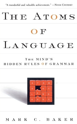 The Atoms of Language: The Mind's Hidden Rules of Grammar by Baker, Mark C.