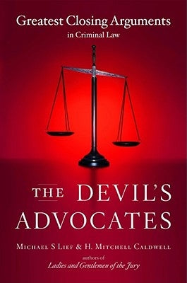 The Devil's Advocates: Greatest Closing Arguments in Criminal Law by Lief, Michael S.