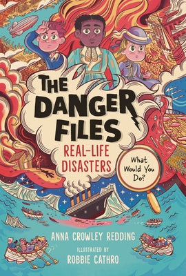 The Danger Files: Real-Life Disasters by Crowley Redding, Anna