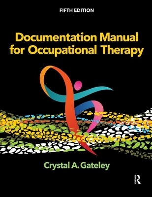 Documentation Manual for Occupational Therapy by Gateley, Crystal