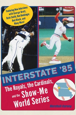 Interstate '85: The Royals, the Cardinals, and the Show-Me World Series by Garvey, Marshall