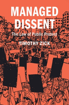 Managed Dissent: The Law of Public Protest by Zick, Timothy