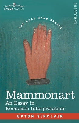 Mammonart: An Essay in Economic Interpretation by Sinclair, Upton